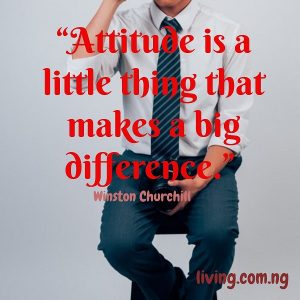 “Attitude is a little thing that makes a big difference.”