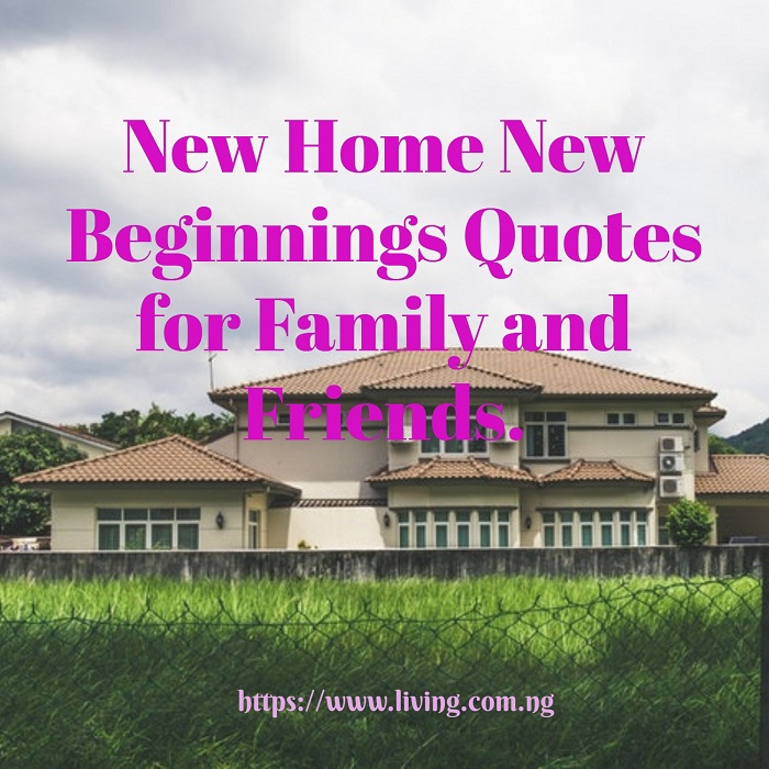 New Home New Beginnings Quotes for Family and Friends Living