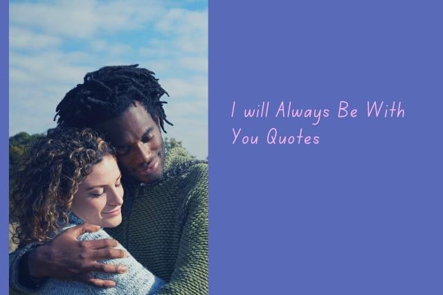 I will Always Be With You Quotes