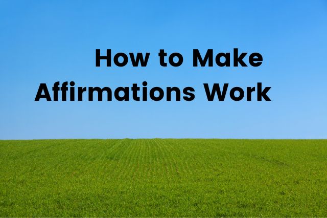 How to Make Affirmations Work